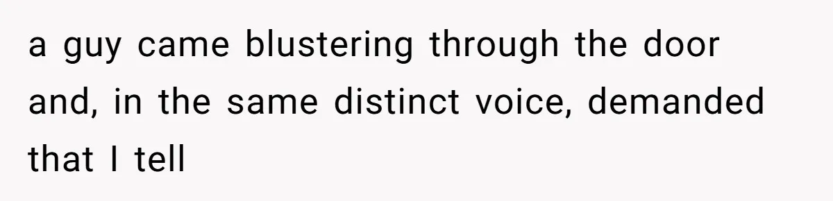 Man Insults Receptionist for Not Knowing Directions, Then Walks Into the Same Office Minutes Later a guy came blustering through the door and, in the same distinct voice, demanded that I tell