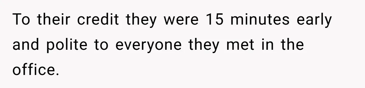 Man Insults Receptionist for Not Knowing Directions, Then Walks Into the Same Office Minutes Later To their credit they were 15 minutes early and polite to everyone they met in the office.