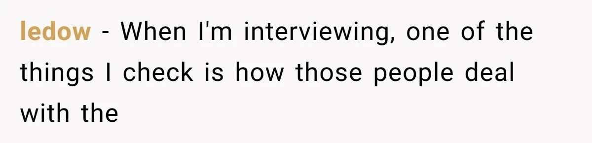 Man Insults Receptionist for Not Knowing Directions, Then Walks Into the Same Office Minutes Later ledow − When I'm interviewing, one of the things I check is how those people deal with the