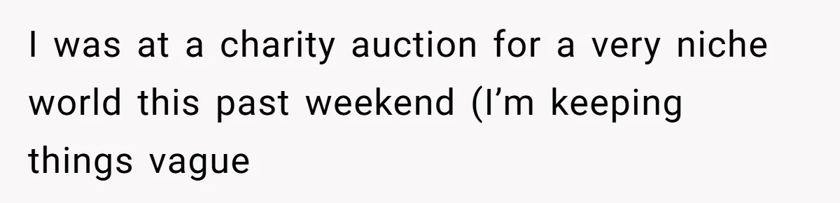 Auction Regular Uses Other People to Win Everything, Until One Bidder Outsmarts Him I was at a charity auction for a very niche world this past weekend (I’m keeping things vague