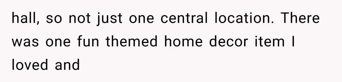 Auction Regular Uses Other People to Win Everything, Until One Bidder Outsmarts Him hall, so not just one central location. There was one fun themed home decor item I loved and