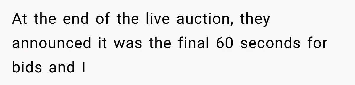 Auction Regular Uses Other People to Win Everything, Until One Bidder Outsmarts Him At the end of the live auction, they announced it was the final 60 seconds for bids and I