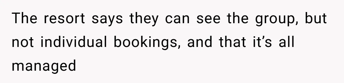 The resort says they can see the group, but not individual bookings, and that it’s all managed