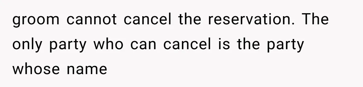 groom cannot cancel the reservation. The only party who can cancel is the party whose name
