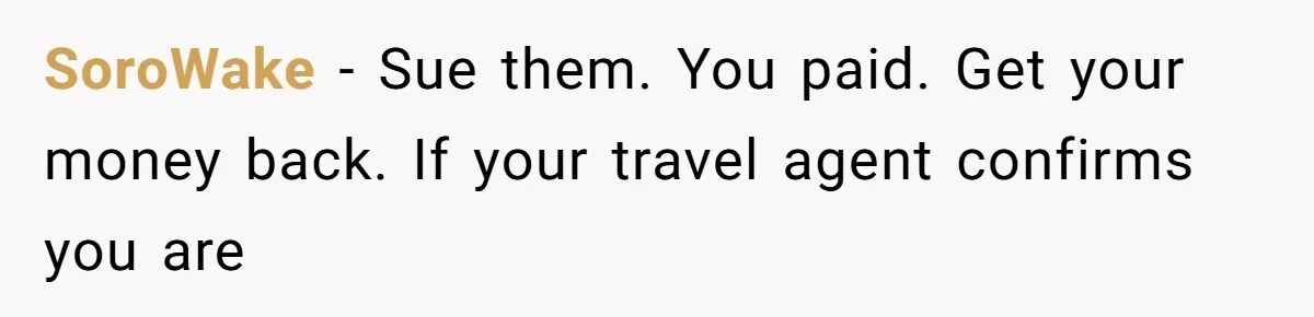 SoroWake − Sue them. You paid. Get your money back. If your travel agent confirms you are