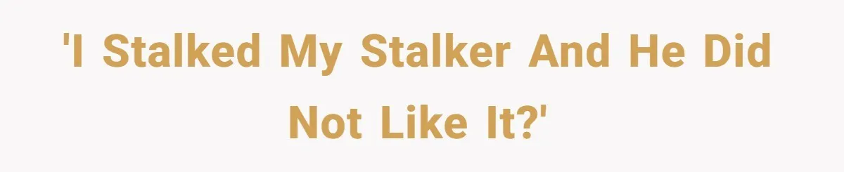 Internet Stalker Shares Her Private Art, Until She Tracks Him Down and Turns the Tables 'I stalked my stalker and he did not like it?'