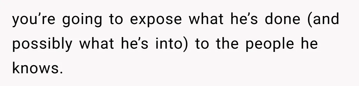Internet Stalker Shares Her Private Art, Until She Tracks Him Down and Turns the Tables you’re going to expose what he’s done (and possibly what he’s into) to the people he knows.