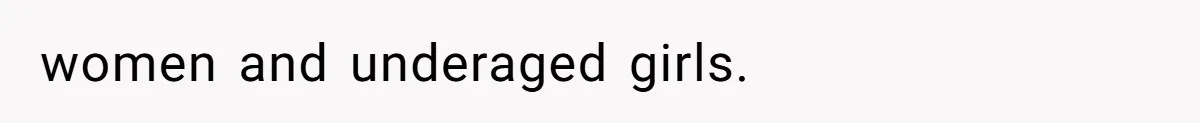 women and underaged girls.