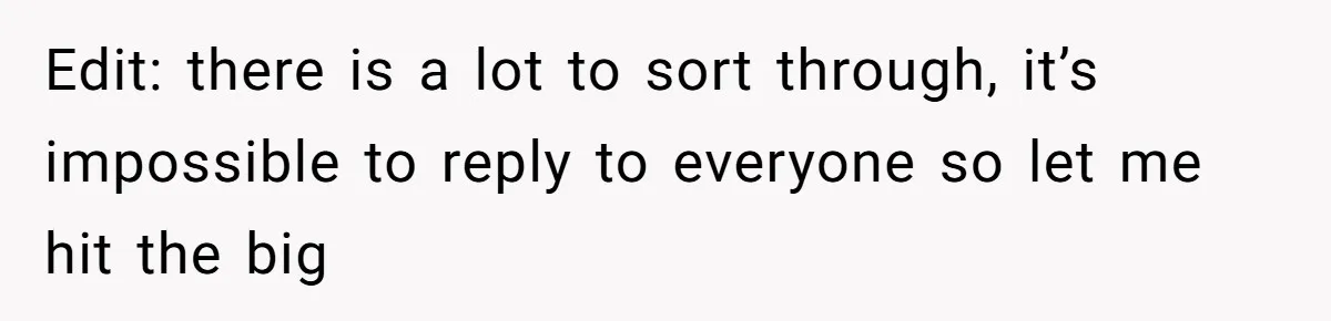 Edit: there is a lot to sort through, it’s impossible to reply to everyone so let me hit the big