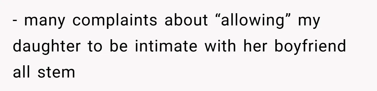 - many complaints about “allowing” my daughter to be intimate with her boyfriend all stem