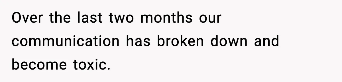 Woman Says Boyfriend "Jokingly" Slapped Her, Then His Next Move Left Reddit Horrified Over the last two months our communication has broken down and become toxic.