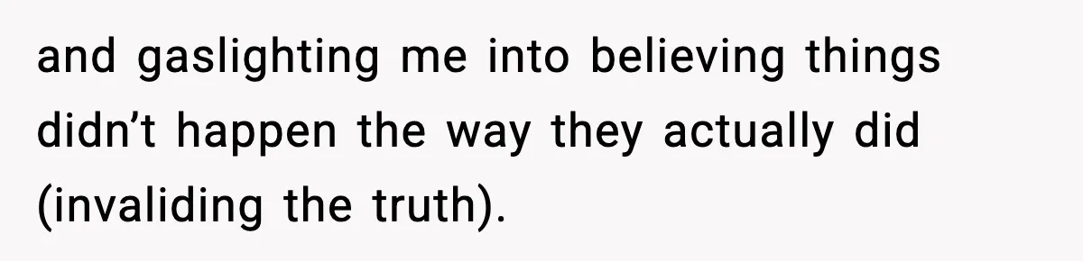 Woman Says Boyfriend "Jokingly" Slapped Her, Then His Next Move Left Reddit Horrified and gaslighting me into believing things didn’t happen the way they actually did (invaliding the truth).