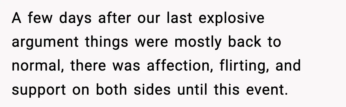 Woman Says Boyfriend "Jokingly" Slapped Her, Then His Next Move Left Reddit Horrified A few days after our last explosive argument things were mostly back to normal, there was affection, flirting, and support on both sides until this event.