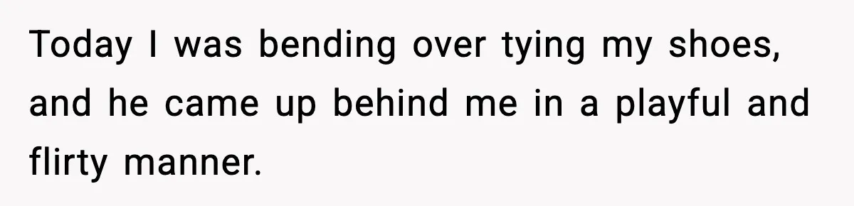 Woman Says Boyfriend "Jokingly" Slapped Her, Then His Next Move Left Reddit Horrified Today I was bending over tying my shoes, and he came up behind me in a playful and flirty manner.