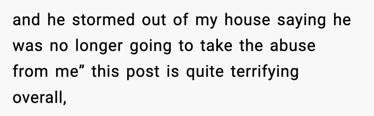 Woman Says Boyfriend "Jokingly" Slapped Her, Then His Next Move Left Reddit Horrified and he stormed out of my house saying he was no longer going to take the abuse from me” this post is quite terrifying overall,
