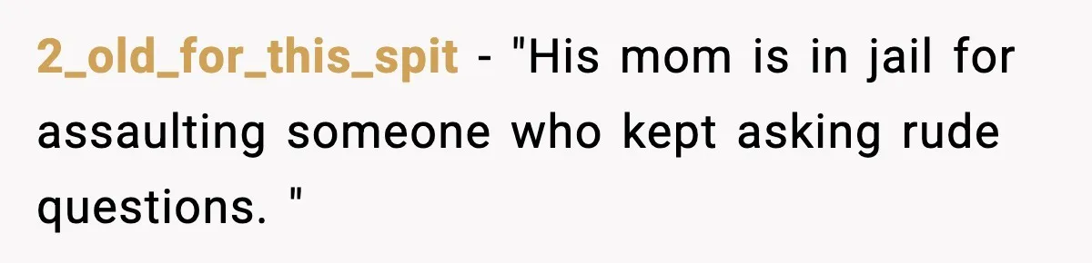 Stranger Assumes Dad Is “Babysitting,” So He Pretends His Wife Died and Leaves Her Speechless 2_old_for_this_spit − "His mom is in jail for assaulting someone who kept asking rude questions. "