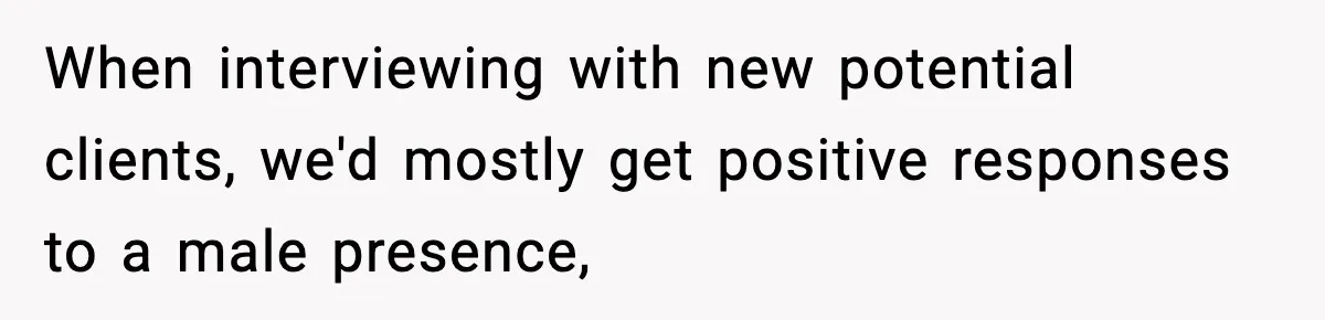 Stranger Assumes Dad Is “Babysitting,” So He Pretends His Wife Died and Leaves Her Speechless When interviewing with new potential clients, we'd mostly get positive responses to a male presence,