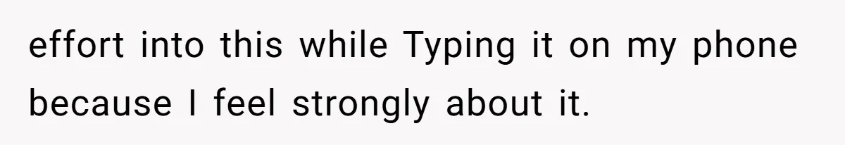 effort into this while Typing it on my phone because I feel strongly about it.