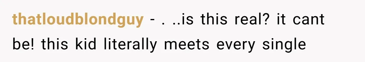 thatloudblondguy − . ..is this real? it cant be! this kid literally meets every single