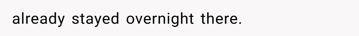 already stayed overnight there.