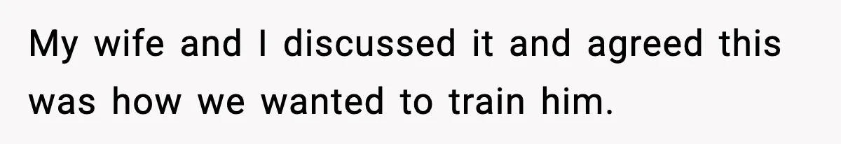 Mother-in-Law Keeps Ignoring the Only House Rule, Then Acts Like the Victim When Her Son-in-Law Finally Snaps My wife and I discussed it and agreed this was how we wanted to train him.