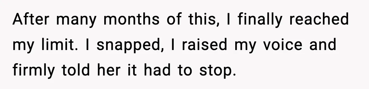Mother-in-Law Keeps Ignoring the Only House Rule, Then Acts Like the Victim When Her Son-in-Law Finally Snaps After many months of this, I finally reached my limit. I snapped, I raised my voice and firmly told her it had to stop.