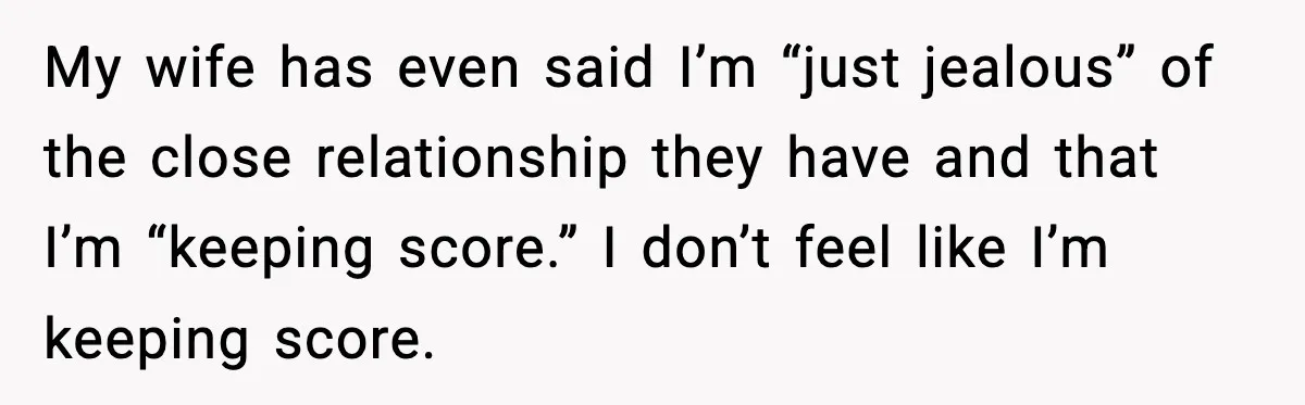 Mother-in-Law Keeps Ignoring the Only House Rule, Then Acts Like the Victim When Her Son-in-Law Finally Snaps My wife has even said I’m “just jealous” of the close relationship they have and that I’m “keeping score.” I don’t feel like I’m keeping score.