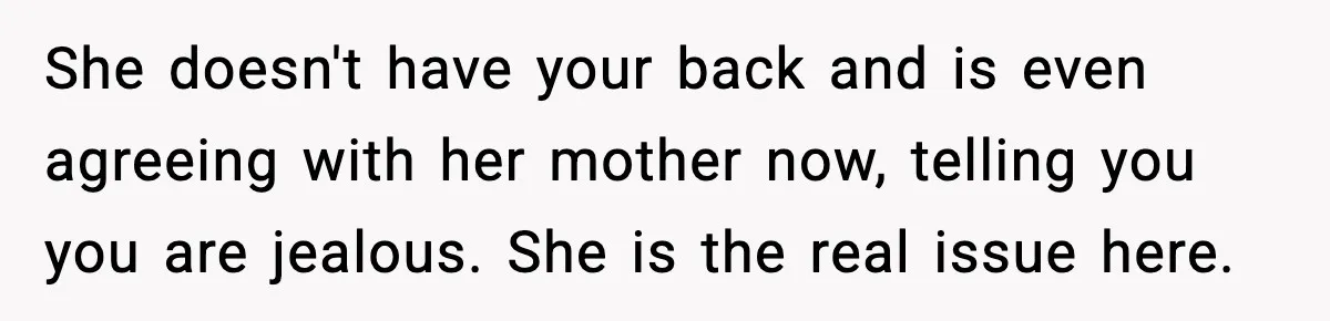 Mother-in-Law Keeps Ignoring the Only House Rule, Then Acts Like the Victim When Her Son-in-Law Finally Snaps She doesn't have your back and is even agreeing with her mother now, telling you you are jealous. She is the real issue here.