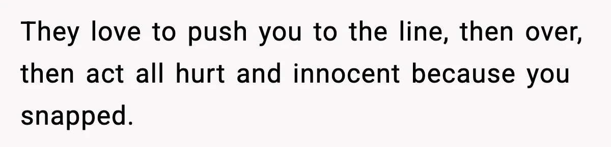 Mother-in-Law Keeps Ignoring the Only House Rule, Then Acts Like the Victim When Her Son-in-Law Finally Snaps They love to push you to the line, then over, then act all hurt and innocent because you snapped.