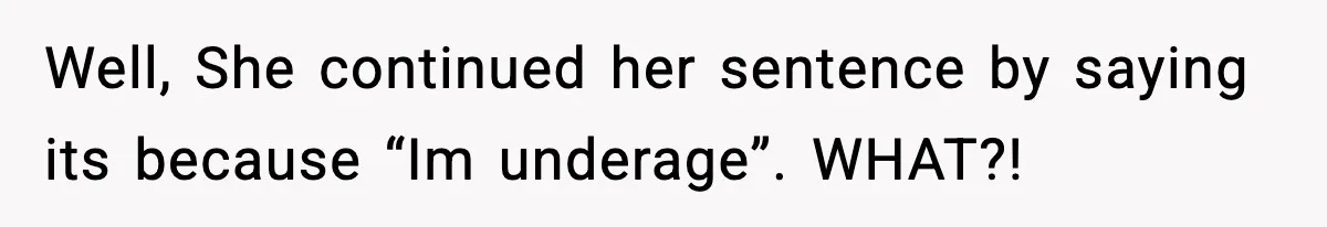 Woman Thinks Her Boyfriend Is Cheating, Then Learns the Other Girl Is Only 16 Well, She continued her sentence by saying its because “Im underage”. WHAT?!
