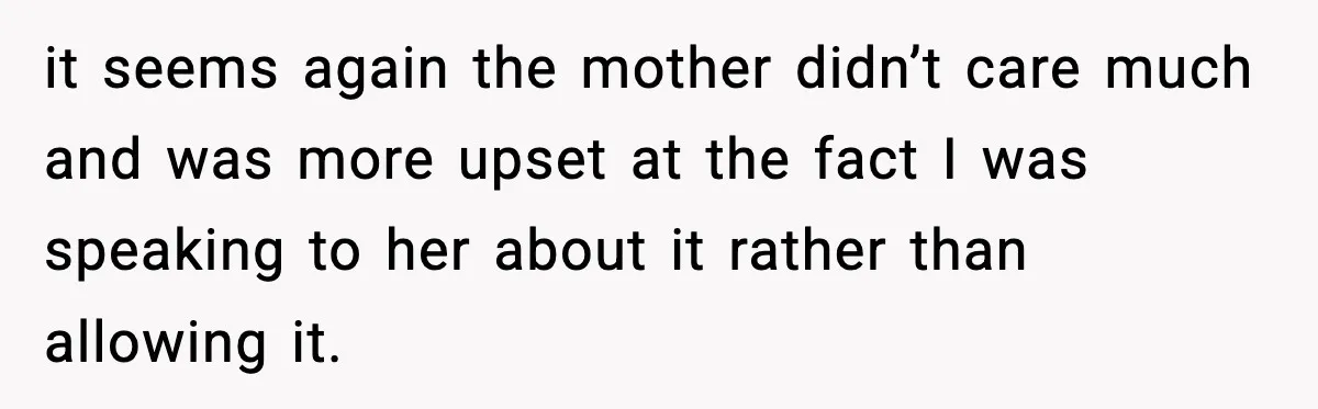 Woman Thinks Her Boyfriend Is Cheating, Then Learns the Other Girl Is Only 16 it seems again the mother didn’t care much and was more upset at the fact I was speaking to her about it rather than allowing it.