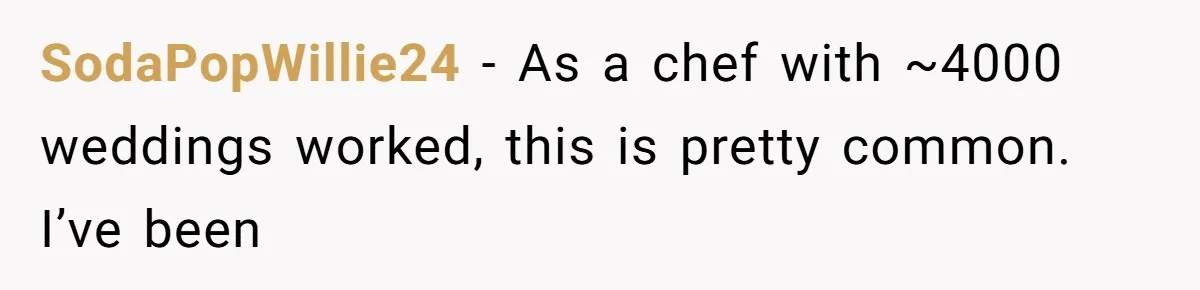 Bride Makes Allergy Accommodations for Guest, Then Discovers She Secretly Changed the Catering Plan SodaPopWillie24 − As a chef with ~4000 weddings worked, this is pretty common. I’ve been