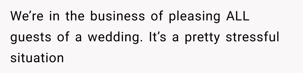 Bride Makes Allergy Accommodations for Guest, Then Discovers She Secretly Changed the Catering Plan We’re in the business of pleasing ALL guests of a wedding. It’s a pretty stressful situation
