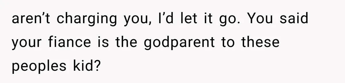 Bride Makes Allergy Accommodations for Guest, Then Discovers She Secretly Changed the Catering Plan aren’t charging you, I’d let it go. You said your fiance is the godparent to these peoples kid?