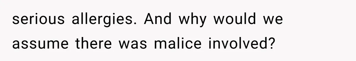 Bride Makes Allergy Accommodations for Guest, Then Discovers She Secretly Changed the Catering Plan serious allergies. And why would we assume there was malice involved?
