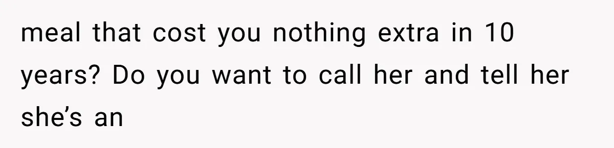 Bride Makes Allergy Accommodations for Guest, Then Discovers She Secretly Changed the Catering Plan meal that cost you nothing extra in 10 years? Do you want to call her and tell her she’s an