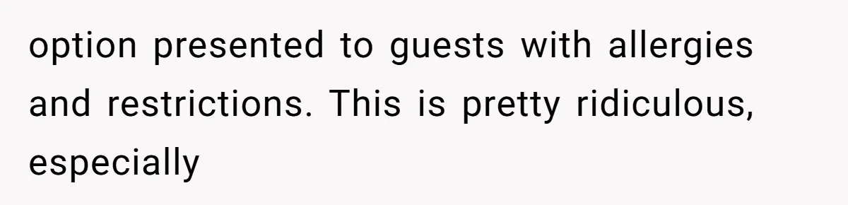 Bride Makes Allergy Accommodations for Guest, Then Discovers She Secretly Changed the Catering Plan option presented to guests with allergies and restrictions. This is pretty ridiculous, especially
