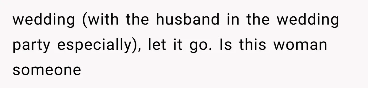 Bride Makes Allergy Accommodations for Guest, Then Discovers She Secretly Changed the Catering Plan wedding (with the husband in the wedding party especially), let it go. Is this woman someone