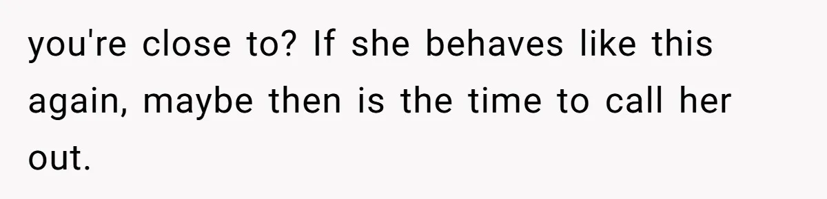 Bride Makes Allergy Accommodations for Guest, Then Discovers She Secretly Changed the Catering Plan you're close to? If she behaves like this again, maybe then is the time to call her out.