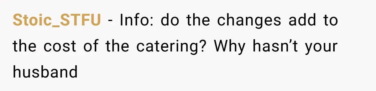 Bride Makes Allergy Accommodations for Guest, Then Discovers She Secretly Changed the Catering Plan Stoic_STFU − Info: do the changes add to the cost of the catering? Why hasn’t your husband