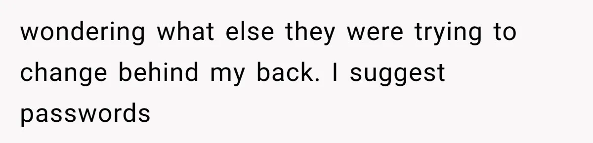 Bride Makes Allergy Accommodations for Guest, Then Discovers She Secretly Changed the Catering Plan wondering what else they were trying to change behind my back. I suggest passwords