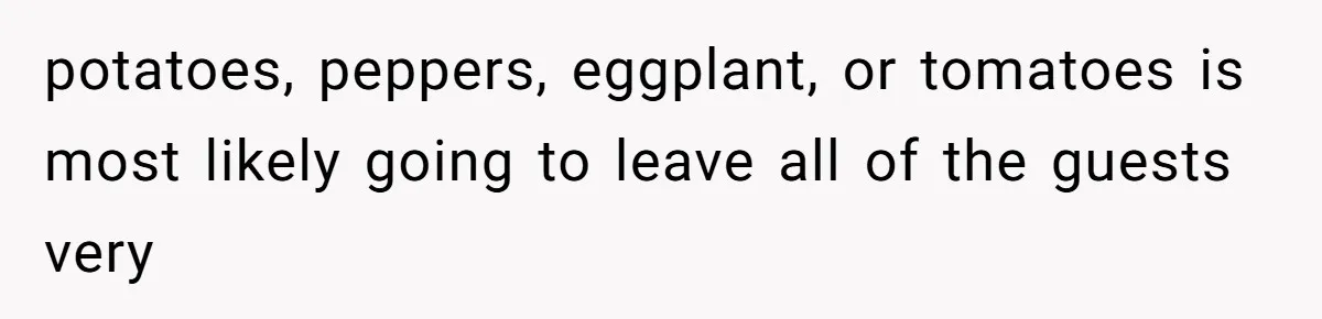 Bride Makes Allergy Accommodations for Guest, Then Discovers She Secretly Changed the Catering Plan potatoes, peppers, eggplant, or tomatoes is most likely going to leave all of the guests very