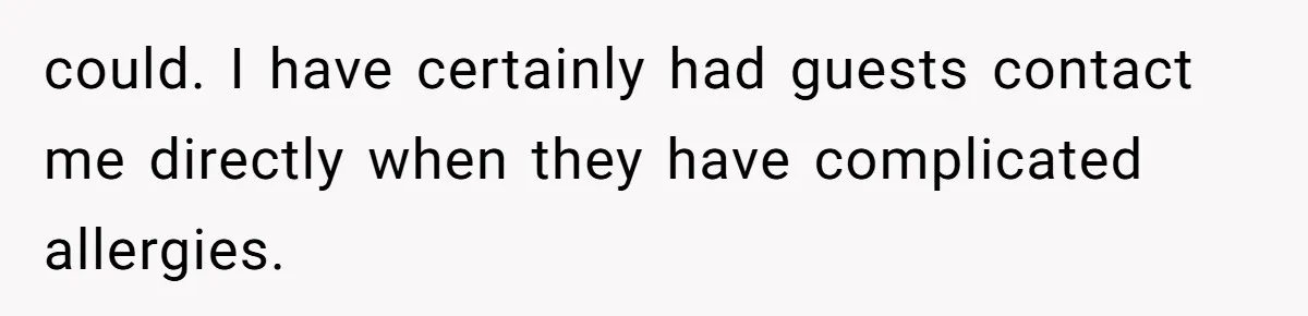 Bride Makes Allergy Accommodations for Guest, Then Discovers She Secretly Changed the Catering Plan could. I have certainly had guests contact me directly when they have complicated allergies.