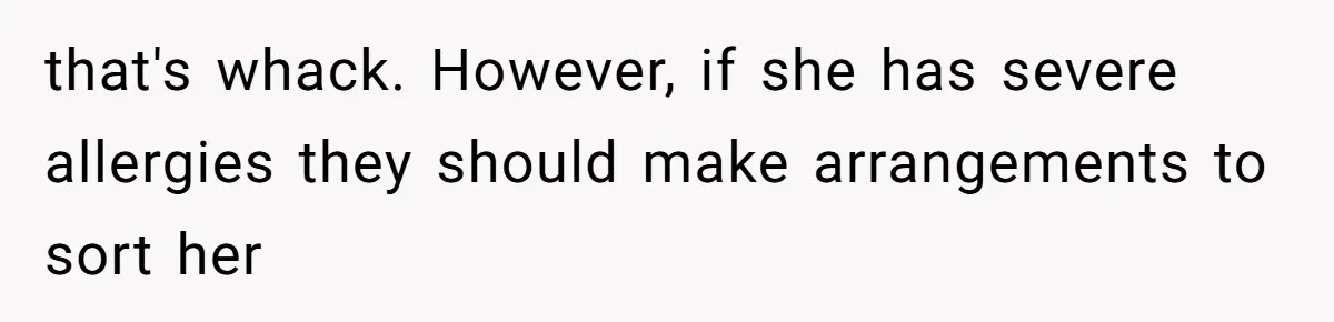 Bride Makes Allergy Accommodations for Guest, Then Discovers She Secretly Changed the Catering Plan that's whack. However, if she has severe allergies they should make arrangements to sort her