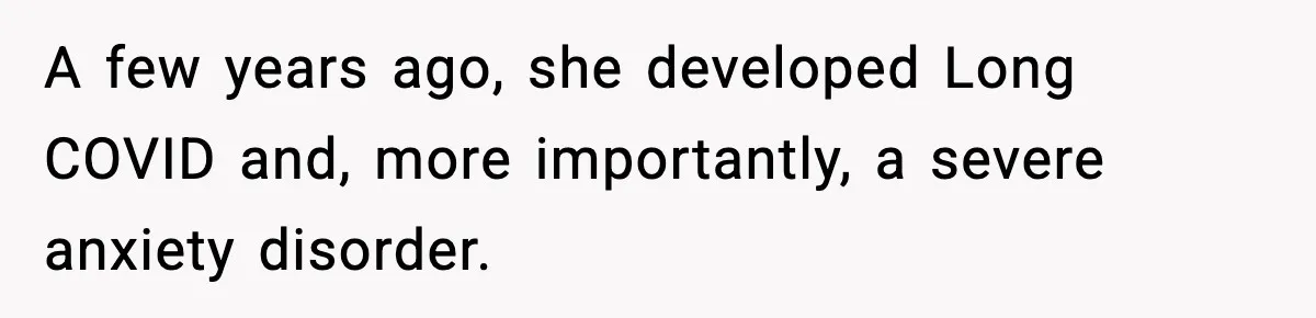 A few years ago, she developed Long COVID and, more importantly, a severe anxiety disorder.