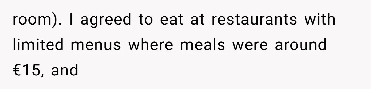 room). I agreed to eat at restaurants with limited menus where meals were around €15, and