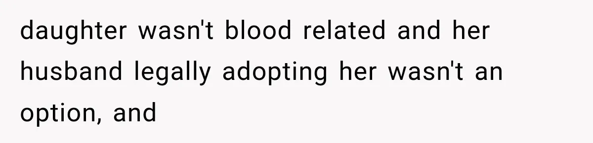 daughter wasn't blood related and her husband legally adopting her wasn't an option, and