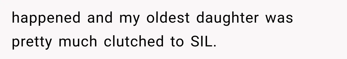 happened and my oldest daughter was pretty much clutched to SIL.