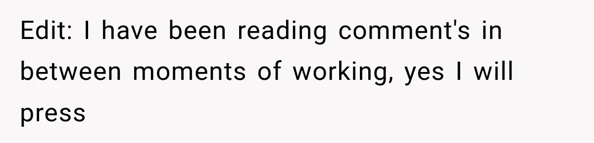 Edit: I have been reading comment's in between moments of working, yes I will press
