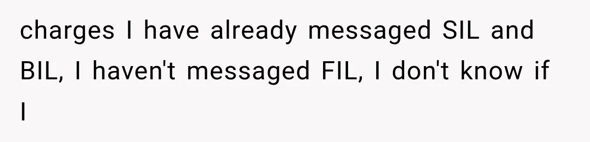 charges I have already messaged SIL and BIL, I haven't messaged FIL, I don't know if I